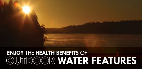 Sunset on a lake with text: "Enjoy the health benefits of outdoor water features"
